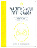 Parenting Your Fifth Grader: A Guide to Making the Most of the 'I've Got This' Phase