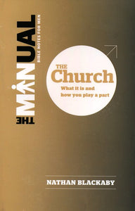 The Manual: The Church: What it is and how you play a part Paperback –  Nathan Blackaby