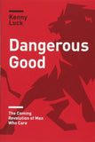 Dangerous Good: The Coming Revolution of Men Who Care Paperback –  Kenny Luck