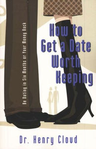 How to Get a Date Worth Keeping - Dr. Henry Cloud ZONDERVAN