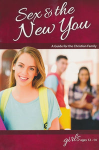 Sex & the New You: For Girls Ages 12-14, Revised & Updated - Rich Bilmer