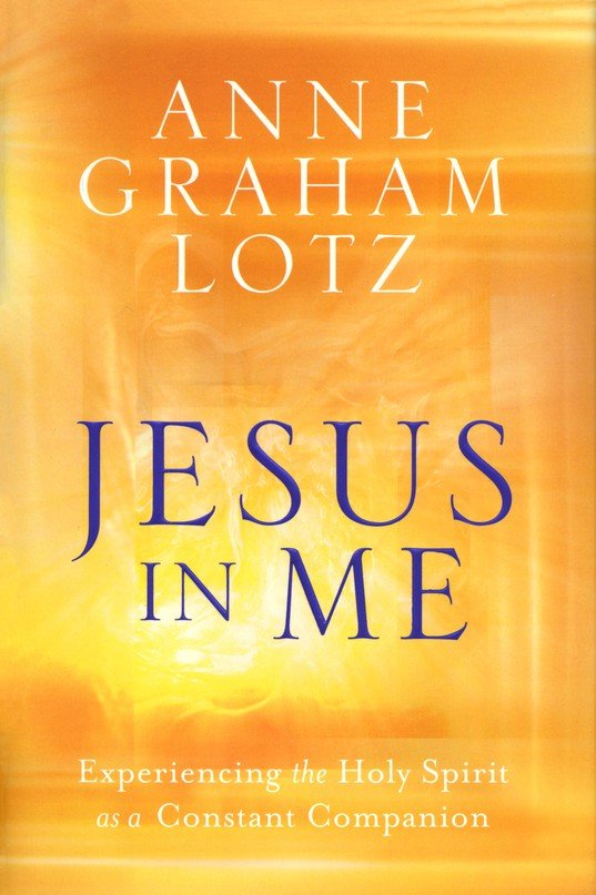 Jesus in Me: Experiencing the Holy Spirit as a Constant Companion - Anne Graham Lotz