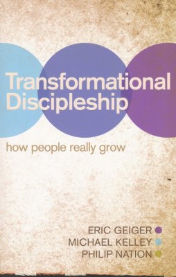 Transformational Discipleship: How People Really Grow - Eric Geiger, Michael Kelley, Philip Nation