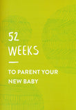 Parenting Your New Baby: A Guide to Making the Most of the 'I Need You Now' Phase