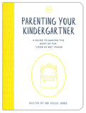 Parenting Your Kindergartner: A Guide to Making the Most of the 'Look at Me!' Phase