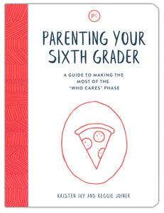 Parenting Your Sixth Grader: A Guide to Making the Most of the 'Who Cares' Phase