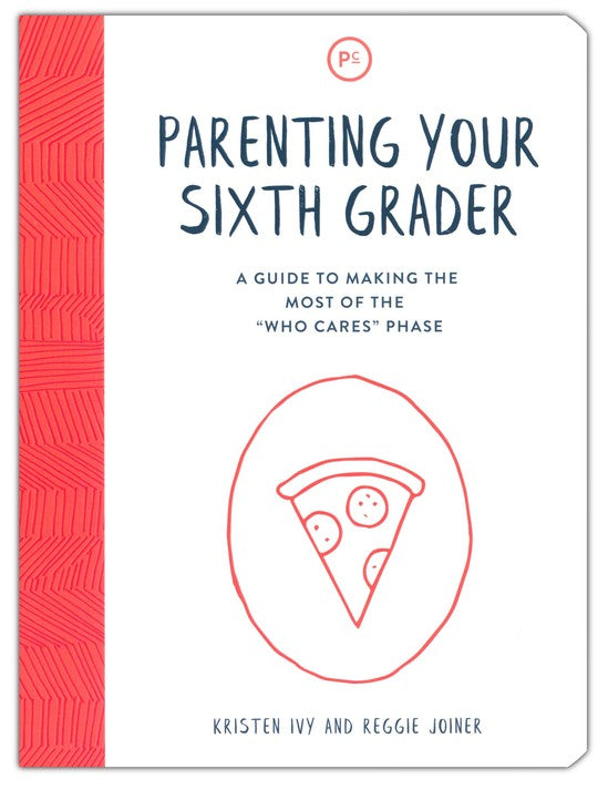 Parenting Your Sixth Grader: A Guide to Making the Most of the 'Who Cares' Phase