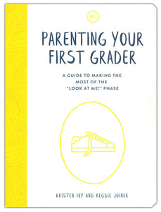 Parenting Your First Grader: A Guide to Making the Most of the 'Look at Me!' Phase