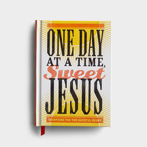 One Day at a Time, Sweet Jesus: Devotions for the Hopeful Heart Hardcover – Anita Higman