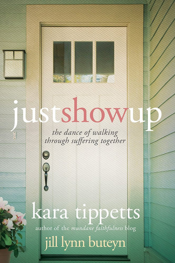 Just Show Up by Kara Tippets