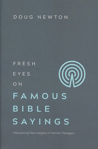 Fresh Eyes on Famous Bible Sayings - Doug Newton