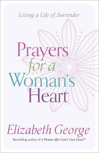 Prayers for a Woman's Heart: Living a Life of Surrender - Elizabeth George