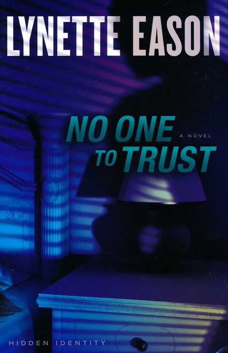 No One to Trust, Hidden Identity Series #1 By: Lynette Eason