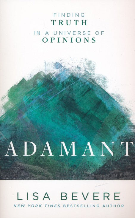 Adamant: Finding Truth in a Universe of Opinions By: Lisa Bevere