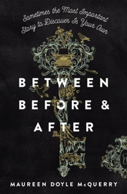 Between Before and After By: Maureen Doyle McQuerry
