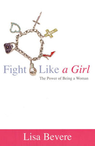 Fight Like a Girl: The Power of Being a Woman, softcover By: Lisa Bevere