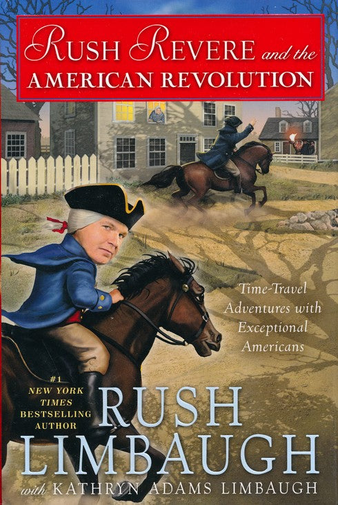 Rush Revere and the American Revolution By: Rush Limbaugh