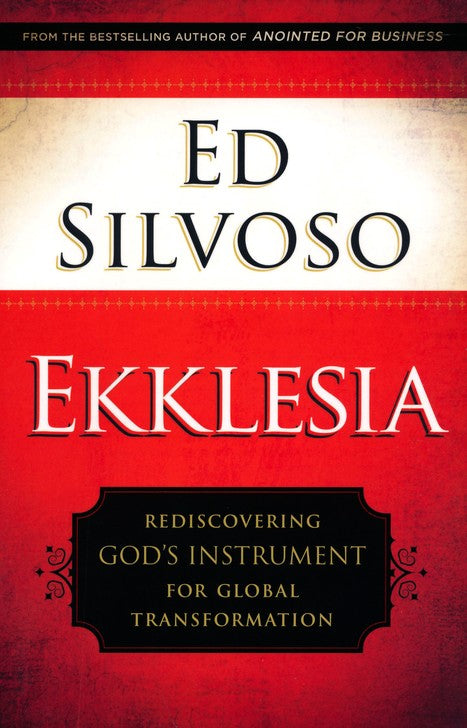 Ekklesia: Rediscovering God's Instrument for Global Transformation Paperback - Ed Silvoso