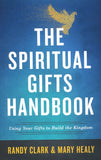 The Spiritual Gifts Handbook: Using Your Gifts to Build the Kingdom - Randy Clark, Mary Healy