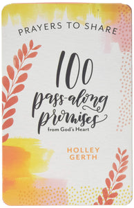 Prayers to Share 100 Pass Along Promises: 100 Pass-Along Promises from God's Heart By: Holley Gerth