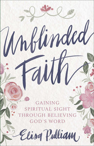 Unblinded Faith by Elisa Pulliam