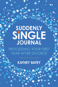 Suddenly Single Journal: Processing Your First Year after Divorce Paperback – Kathey Batey