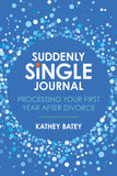 Suddenly Single Journal: Processing Your First Year after Divorce Paperback – Kathey Batey