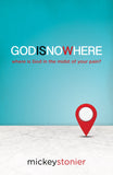GODISNOWHERE: Where is God in the midst of your pain? - Mickey Stonier