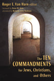 The Ten Commandments for Jews, Christians, and Others - Roger E. Van Harn