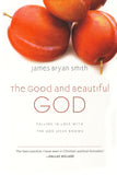 The Good and Beautiful God: Falling in Love with the God Jesus Knows -  James Bryan Smith