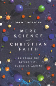 Mere Science and Christian Faith: Bridging the Divide with Emerging Adults Paperback - Greg Cootsona