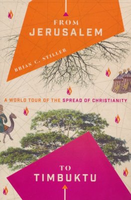 From Jerusalem to Timbuktu: A World Tour of the Spread of Christianity - Brian Stiller