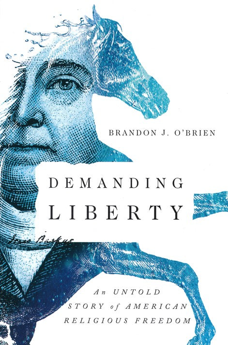 Demanding Liberty: An Untold Story of American Religious Freedom Paperback – Brandon J. O'Brien