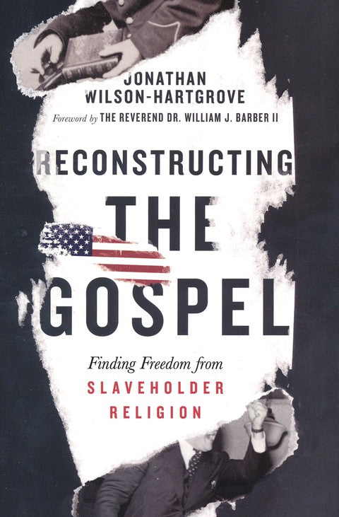 Reconstructing the Gospel: Finding Freedom from Slaveholder Religion