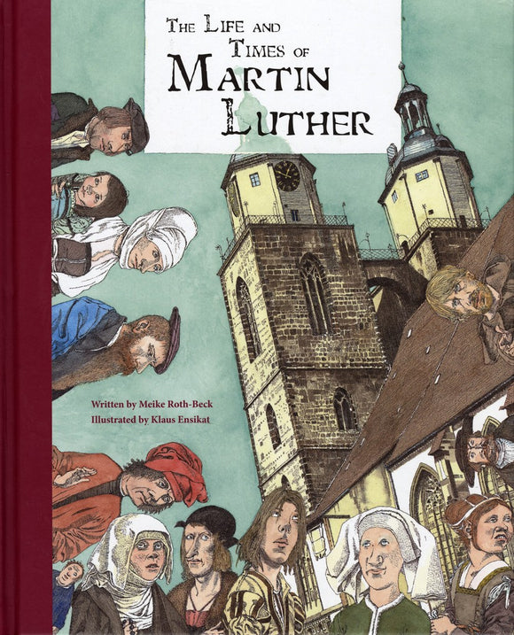 The Life and Times of Martin Luther - Meike Roth-Beck
