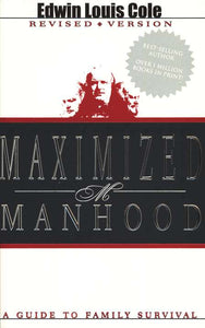 Maximized Manhood Workbook: A Guide to Family Survival by Edwin Louis Cole