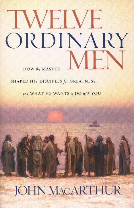 Twelve Ordinary Men - John MacArthur