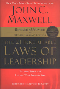 The 21 Irrefutable Laws of Leadership, 10th Anniversary Edition - John C. Maxwell