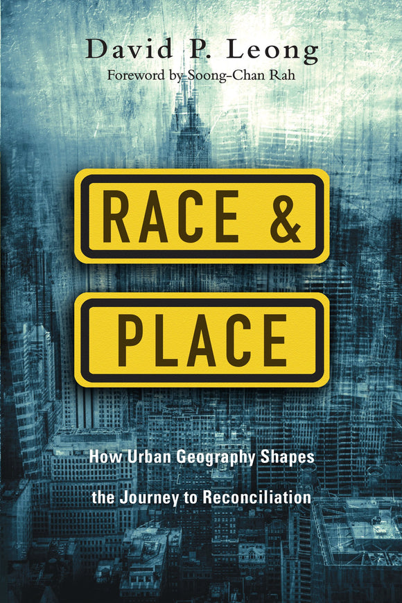 Race and Place: How Urban Geography Shapes the Journey to Reconciliation-David Leong