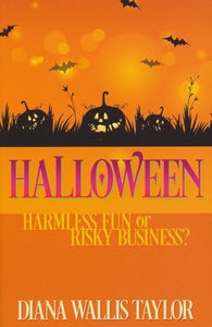 Halloween: Harmless Fun or Risky Business - Diana W. Taylor