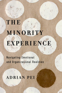 The Minority Experience: Navigating Emotional and Organizational Realities-Adrian Pei