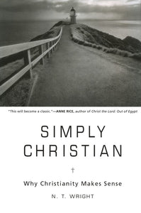 Simply Christian: Why Christianity Makes Sense - N.T. Wright