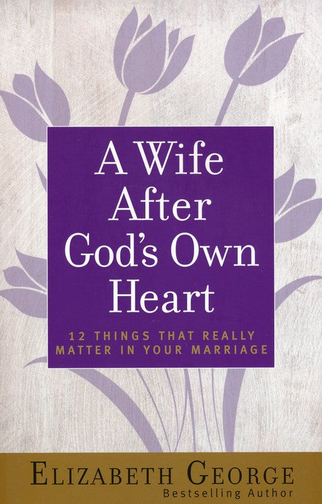A Wife After God's Own Heart by Elizabeth George