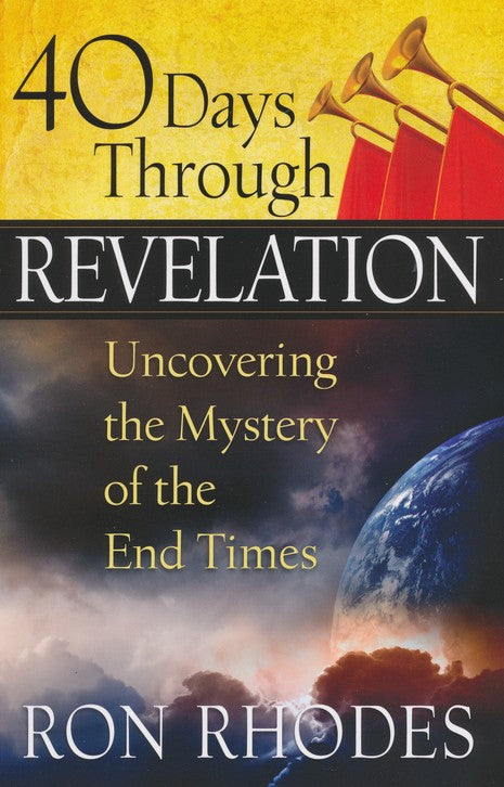 40 Days Through Revelation: Uncovering the Mystery of the End Times - Ron Rhodes