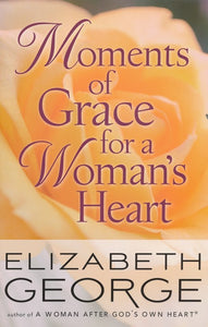Moments of Grace for a Woman's Heart By: Elizabeth George