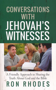 Conversations with Jehovah's Witnesses: A Friendly Approach to Sharing the Truth About God and the Bible By: Ron Rhodes