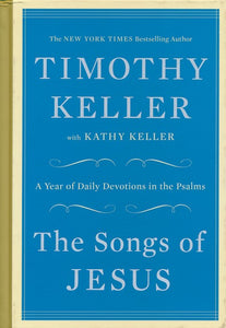 The Songs of Jesus: A Year of Daily Devotions in the Psalms Hardcover - Timothy Keller, Kathy Keller