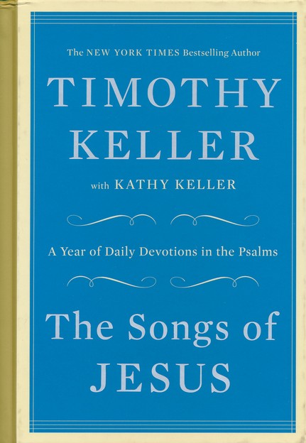 The Songs of Jesus: A Year of Daily Devotions in the Psalms Hardcover - Timothy Keller, Kathy Keller