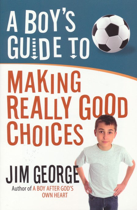 A Boy's Guide to Making Really Good Choices Paperback – Illustrated - Jim George