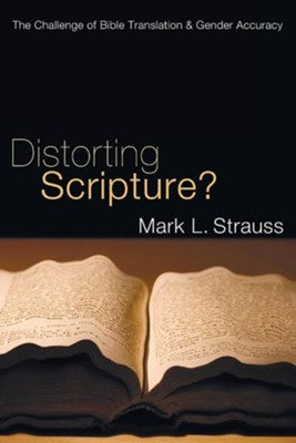 Distorting Scripture?: The Challenge of Bible Translation & Gender Accuracy - Mark L. Strauss